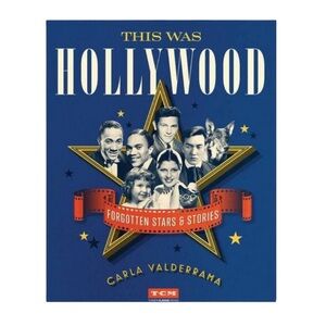 TCM This Was Hollywood: Forgotten Stars and Stories Turner Classic Movies Book